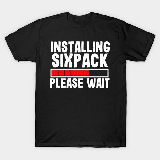 Installing sixpack please wait gift for fitness fans T-Shirt by Shirtttee